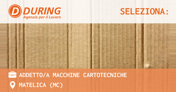 OFFERTA LAVORO - ADDETTOA MACCHINE CARTOTECNICHE - MATELICA (MC)