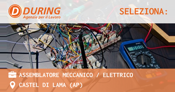 OFFERTA LAVORO - ASSEMBLATORE MECCANICO  ELETTRICO - CASTEL DI LAMA (AP)
