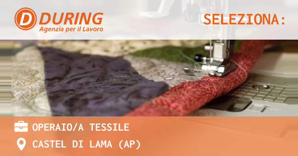 OFFERTA LAVORO - OPERAIOA TESSILE - CASTEL DI LAMA (AP)