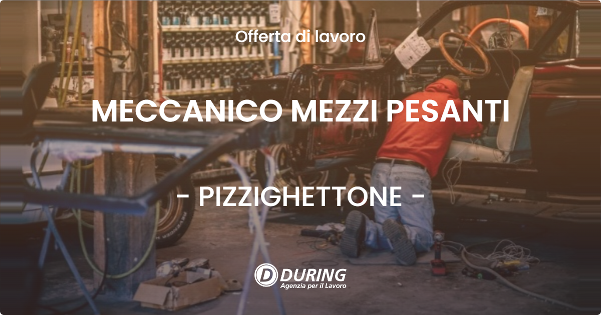 OFFERTA LAVORO - MECCANICO MEZZI PESANTI - PIZZIGHETTONE