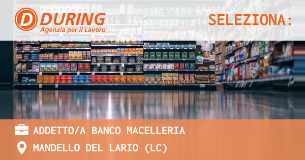 OFFERTA LAVORO - ADDETTOA BANCO MACELLERIA - MANDELLO DEL LARIO (LC)