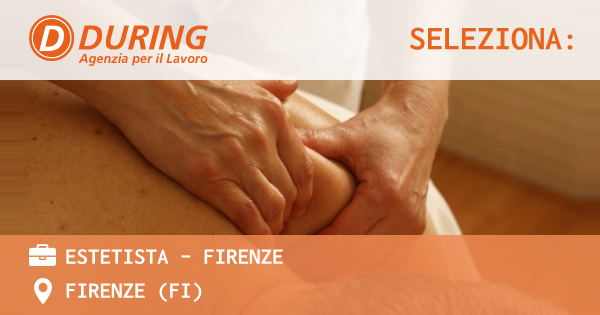 OFFERTA LAVORO - ESTETISTA - FIRENZE - FIRENZE (FI)