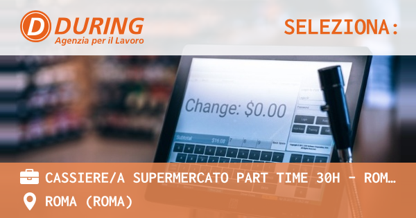 OFFERTA LAVORO - CASSIEREA SUPERMERCATO PART TIME 30H - ROMA ZONA TOR MARANCIA - ROMA (Roma)