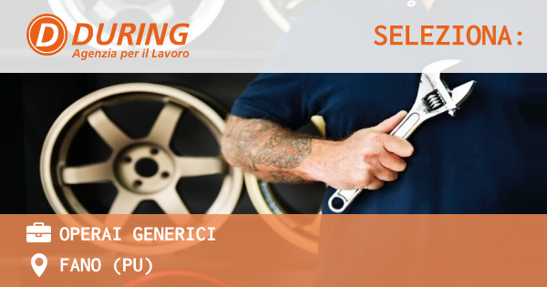 OFFERTA LAVORO - OPERAI GENERICI - FANO (PU)