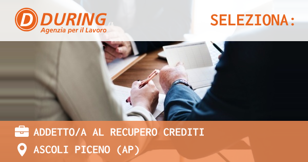 OFFERTA LAVORO - ADDETTOA AL RECUPERO CREDITI - ASCOLI PICENO (AP)