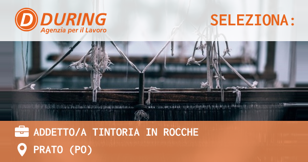 OFFERTA LAVORO - ADDETTOA TINTORIA IN ROCCHE - PRATO (PO)