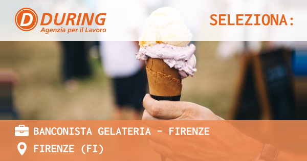 OFFERTA LAVORO - BANCONISTA GELATERIA - FIRENZE - FIRENZE (FI)