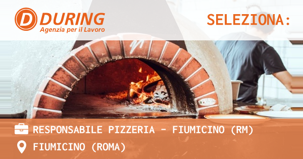 OFFERTA LAVORO - RESPONSABILE PIZZERIA – FIUMICINO (RM) - FIUMICINO (Roma)