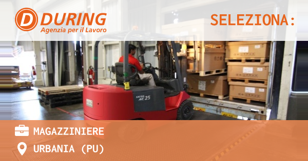 OFFERTA LAVORO - MAGAZZINIERE - URBANIA (PU)