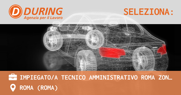 OFFERTA LAVORO - IMPIEGATOA TECNICO AMMINISTRATIVO ROMA ZONA TIBURTINA - ROMA (Roma)
