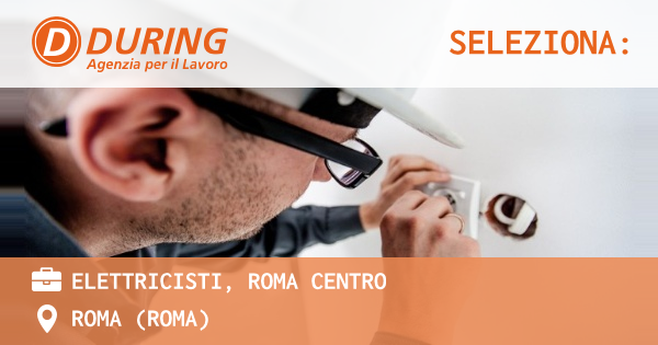 OFFERTA LAVORO - ELETTRICISTI, ROMA CENTRO - ROMA (Roma)