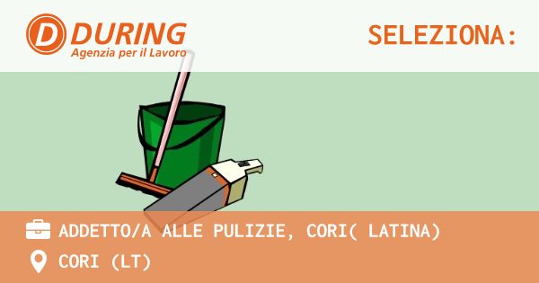 OFFERTA LAVORO - ADDETTOA ALLE PULIZIE, CORI( LATINA) - CORI (LT)