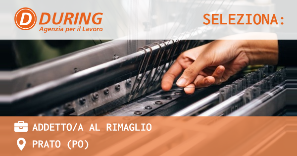 OFFERTA LAVORO - ADDETTOA AL RIMAGLIO - PRATO (PO)