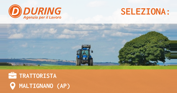 OFFERTA LAVORO - TRATTORISTA - MALTIGNANO (AP)