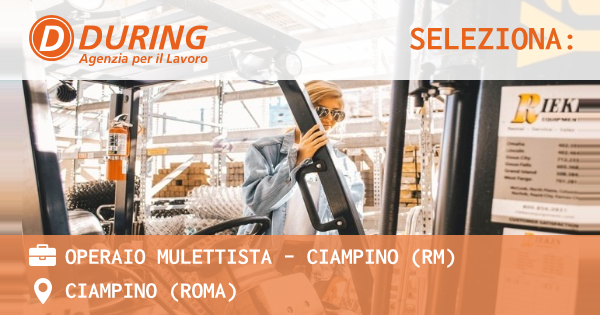 OFFERTA LAVORO - OPERAIO MULETTISTA - CIAMPINO (RM) - CIAMPINO (Roma)