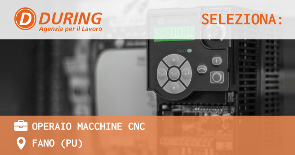 OFFERTA LAVORO - Operaio macchine CNC - FANO (PU)