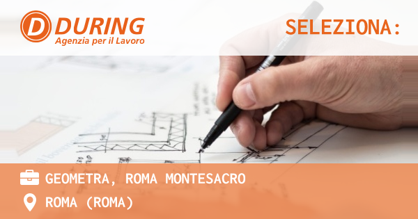 OFFERTA LAVORO - GEOMETRA, ROMA MONTESACRO - ROMA (Roma)