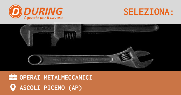 OFFERTA LAVORO - OPERAI METALMECCANICI - ASCOLI PICENO (AP)