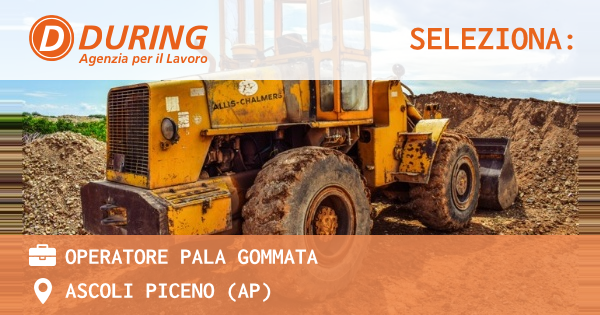 OFFERTA LAVORO - OPERATORE PALA GOMMATA - ASCOLI PICENO (AP)