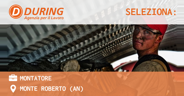 OFFERTA LAVORO - MONTATORE - MONTE ROBERTO (AN)