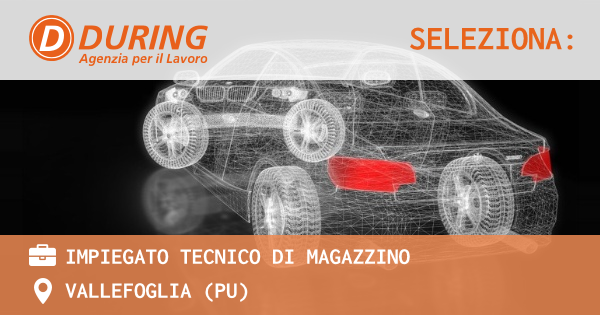 OFFERTA LAVORO - Impiegato tecnico di magazzino - VALLEFOGLIA (PU)