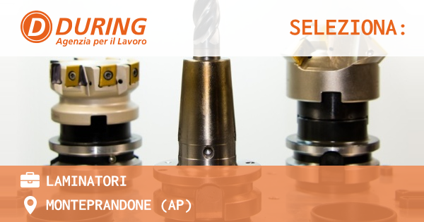OFFERTA LAVORO - LAMINATORI - MONTEPRANDONE (AP)