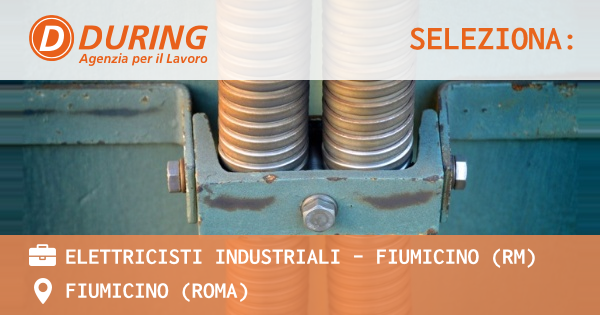 OFFERTA LAVORO - ELETTRICISTI INDUSTRIALI - FIUMICINO (RM) - FIUMICINO (Roma)
