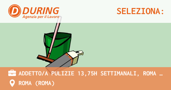 OFFERTA LAVORO - ADDETTOA PULIZIE 13,75h SETTIMANALI, ROMA ZONA QUARTIERE DELLE VITTORIE - ROMA (Roma)