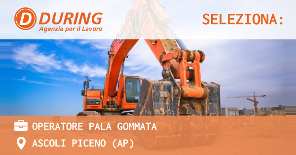 OFFERTA LAVORO - OPERATORE PALA GOMMATA - ASCOLI PICENO (AP)