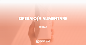 OFFERTA LAVORO - OPERAIOA ALIMENTARE - OFFIDA (AP)