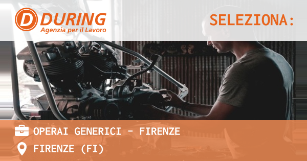 OFFERTA LAVORO - OPERAI GENERICI - FIRENZE - FIRENZE (FI)