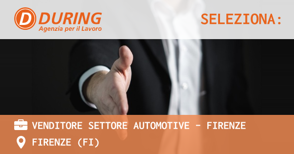 OFFERTA LAVORO - VENDITORE SETTORE AUTOMOTIVE - FIRENZE - FIRENZE (FI)
