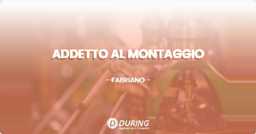 OFFERTA LAVORO - ADDETTO AL MONTAGGIO - FABRIANO (AN)