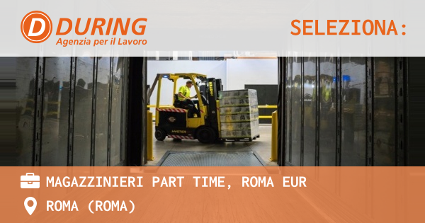 OFFERTA LAVORO - MAGAZZINIERI PART TIME, ROMA EUR - ROMA (Roma)