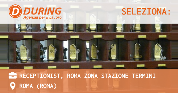 OFFERTA LAVORO - RECEPTIONIST, ROMA ZONA STAZIONE TERMINI - ROMA (Roma)