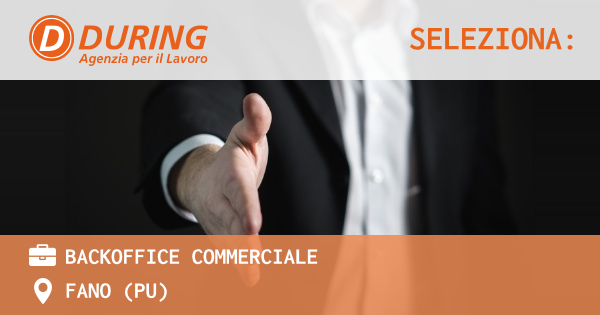 OFFERTA LAVORO - BACKOFFICE COMMERCIALE - FANO (PU)