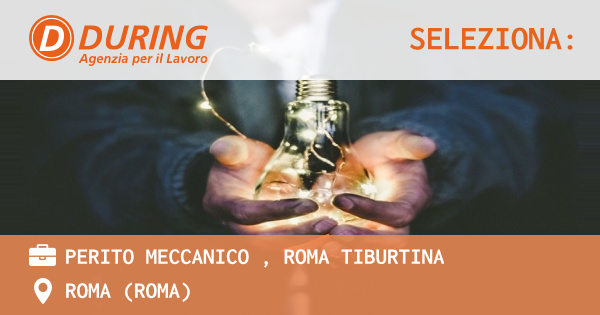 OFFERTA LAVORO - PERITO MECCANICO , ROMA TIBURTINA - ROMA (Roma)
