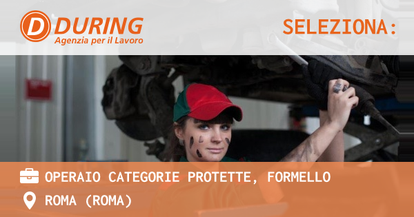 OFFERTA LAVORO - OPERAIO CATEGORIE PROTETTE, FORMELLO - ROMA (Roma)
