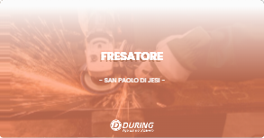 OFFERTA LAVORO - FRESATORE - SAN PAOLO DI JESI (AN)