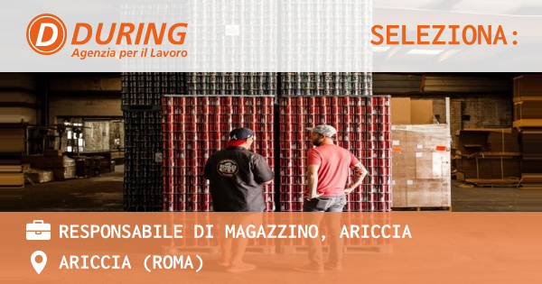 OFFERTA LAVORO - RESPONSABILE DI MAGAZZINO, ARICCIA - ARICCIA (Roma)