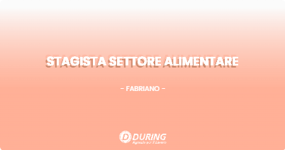 OFFERTA LAVORO - STAGISTA SETTORE ALIMENTARE - FABRIANO (AN)
