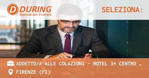 OFFERTA LAVORO - ADDETTOA ALLE COLAZIONI - HOTEL 3* CENTRO FIRENZE - FIRENZE (FI)