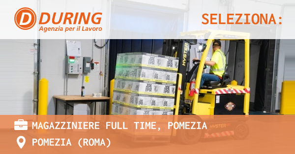 OFFERTA LAVORO - MAGAZZINIERE FULL TIME, POMEZIA - POMEZIA (Roma)