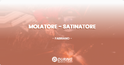 OFFERTA LAVORO - MOLATORE - SATINATORE - FABRIANO (AN)