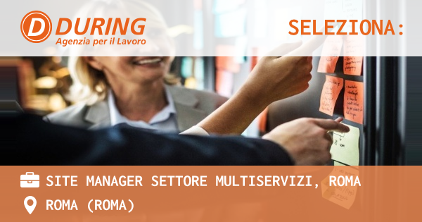 OFFERTA LAVORO - SITE MANAGER SETTORE MULTISERVIZI, ROMA - ROMA (Roma)