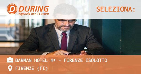 OFFERTA LAVORO - BARMAN HOTEL 4* - FIRENZE ISOLOTTO - FIRENZE (FI)
