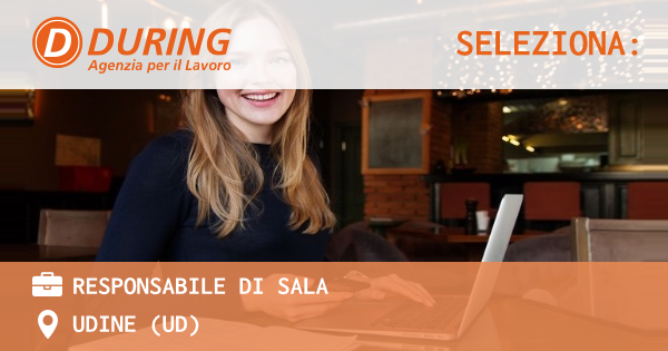 OFFERTA LAVORO - RESPONSABILE DI SALA - UDINE (UD)