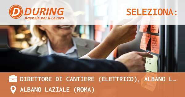 OFFERTA LAVORO - DIRETTORE DI CANTIERE (ELETTRICO), ALBANO LAZIALE (RM) - ALBANO LAZIALE (Roma)