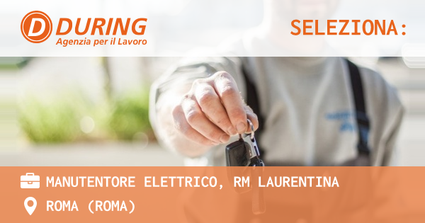 OFFERTA LAVORO - MANUTENTORE ELETTRICO, RM LAURENTINA - ROMA (Roma)
