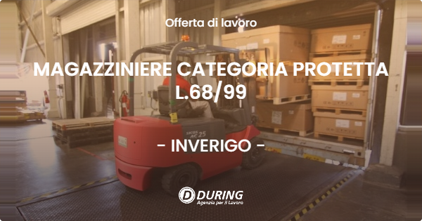 OFFERTA LAVORO - MAGAZZINIERE CATEGORIA PROTETTA L.6899 - INVERIGO (CO)